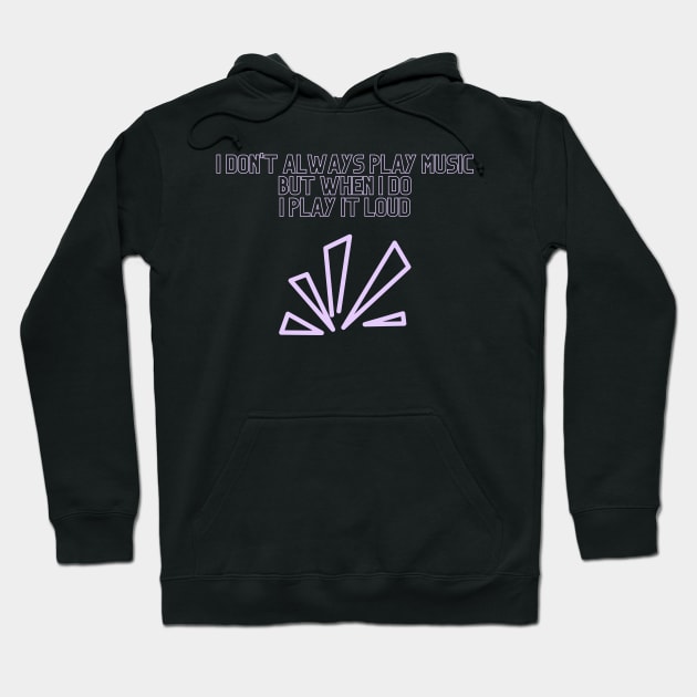 I don´t alaways play music but when i do i play it loud Hoodie by Trendytrendshop